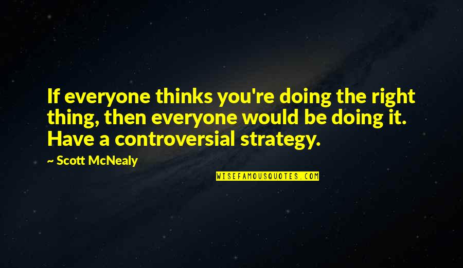 Doing Right Thing Quotes By Scott McNealy: If everyone thinks you're doing the right thing,