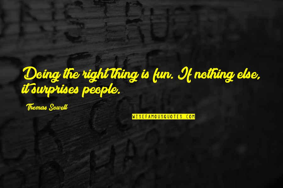 Doing Right Thing Quotes By Thomas Sowell: Doing the right thing is fun. If nothing