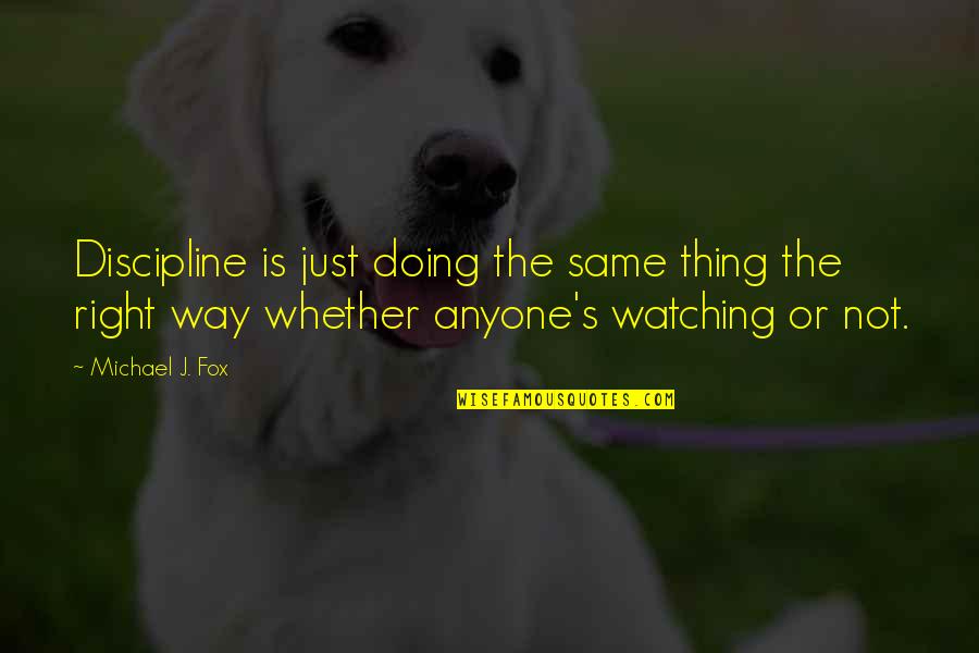 Doing Same Thing Over And Over Quotes By Michael J. Fox: Discipline is just doing the same thing the Doing Same Thing Over And Over Quotes By Michael J. Fox: Discipline is just doing the same thing the