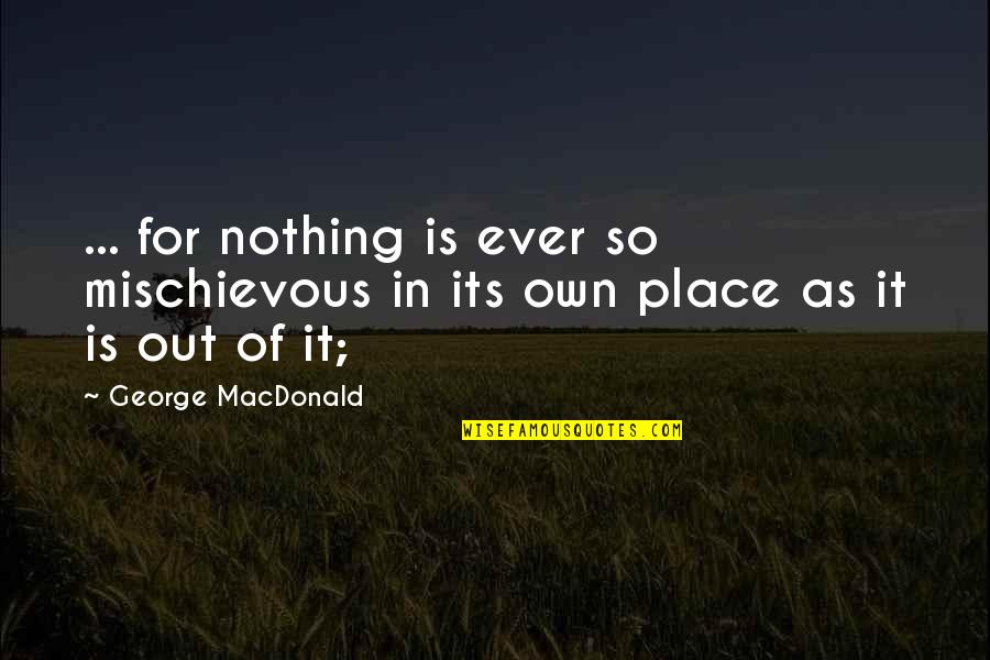 Doing Service For Others Quotes By George MacDonald: ... for nothing is ever so mischievous in
