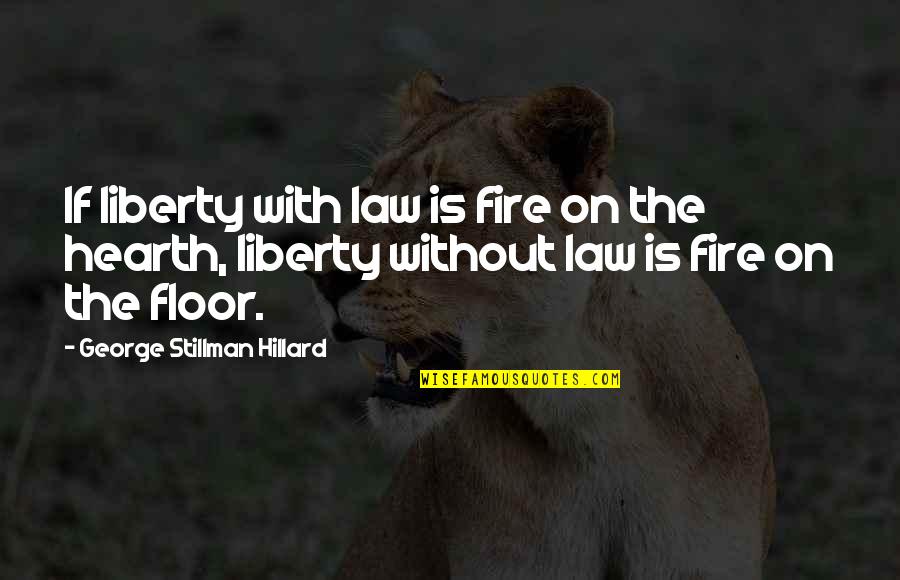 Doing Service For Others Quotes By George Stillman Hillard: If liberty with law is fire on the