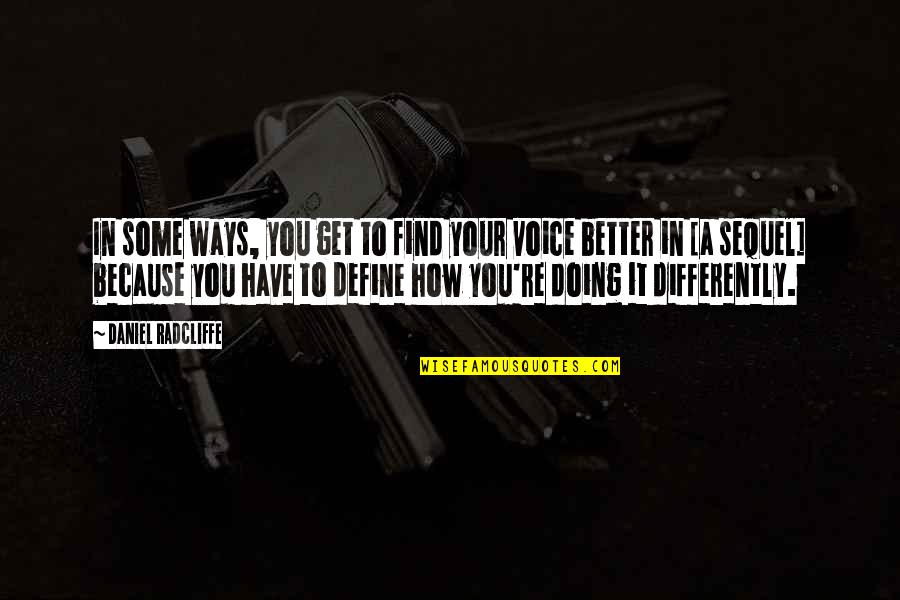 Doing So Much Better Without You Quotes By Daniel Radcliffe: In some ways, you get to find your