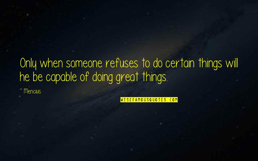 Doing So Much For Someone Quotes By Mencius: Only when someone refuses to do certain things