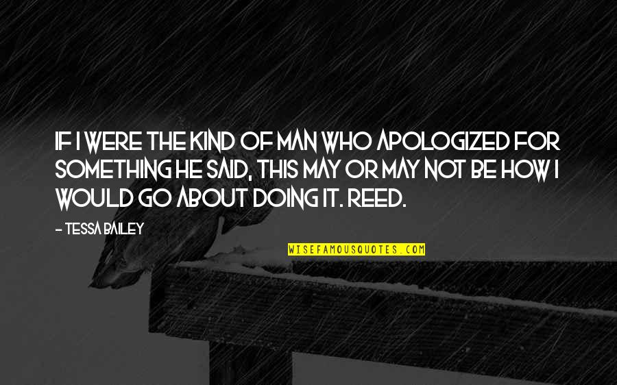 Doing Something About It Quotes By Tessa Bailey: If I were the kind of man who