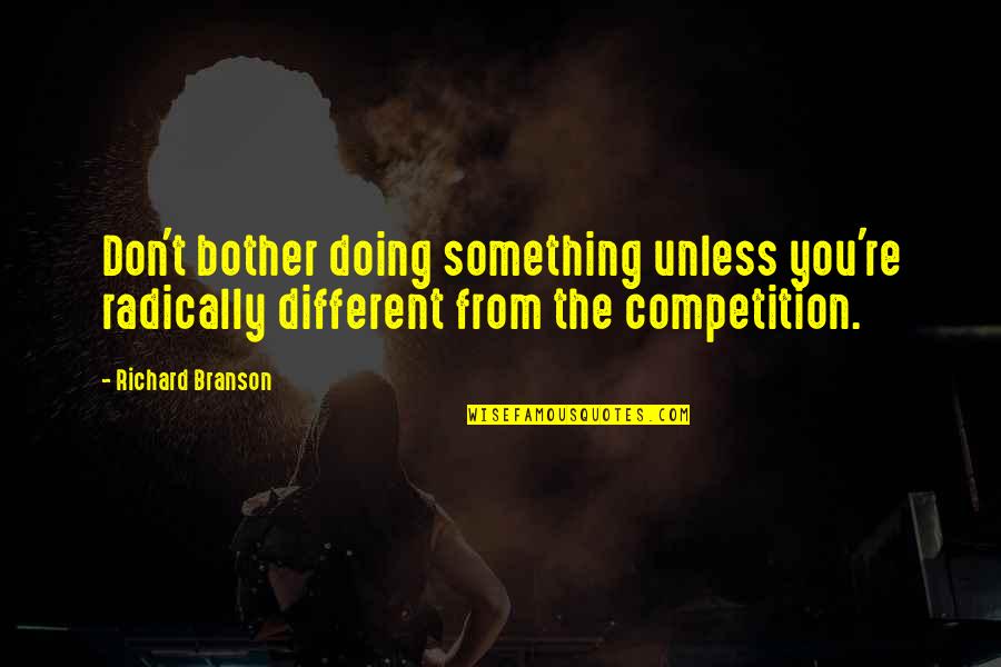 Doing Something Different Quotes By Richard Branson: Don't bother doing something unless you're radically different