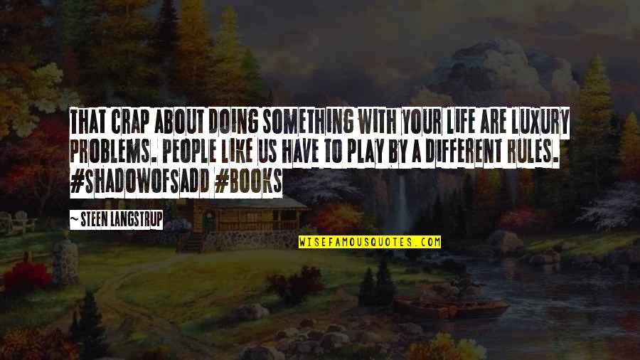 Doing Something Different Quotes By Steen Langstrup: That crap about doing something with your life