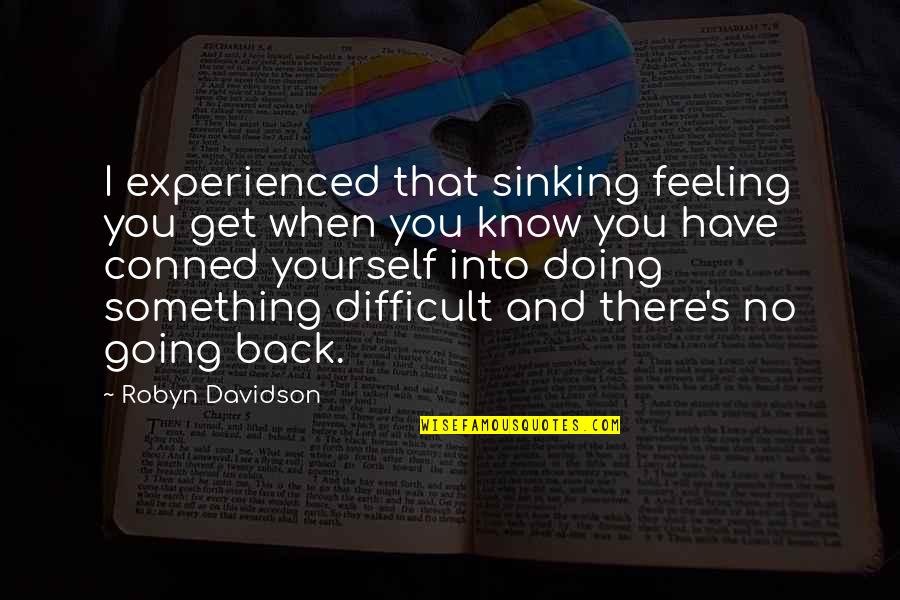 Doing Something Difficult Quotes By Robyn Davidson: I experienced that sinking feeling you get when