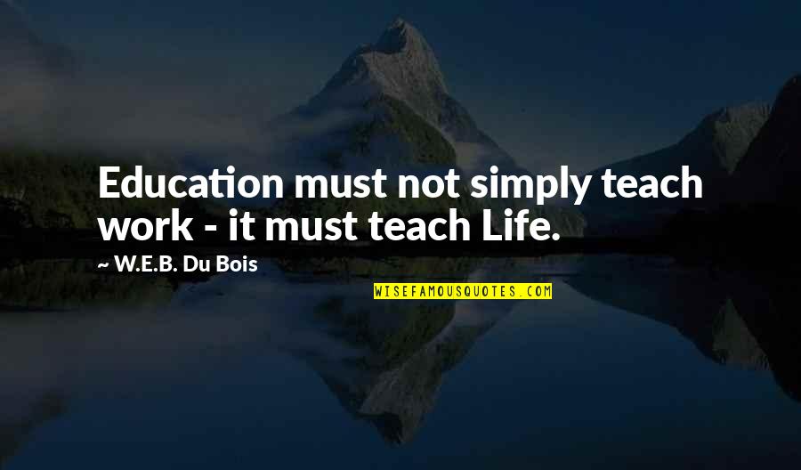 Doing Something For Others Quotes By W.E.B. Du Bois: Education must not simply teach work - it