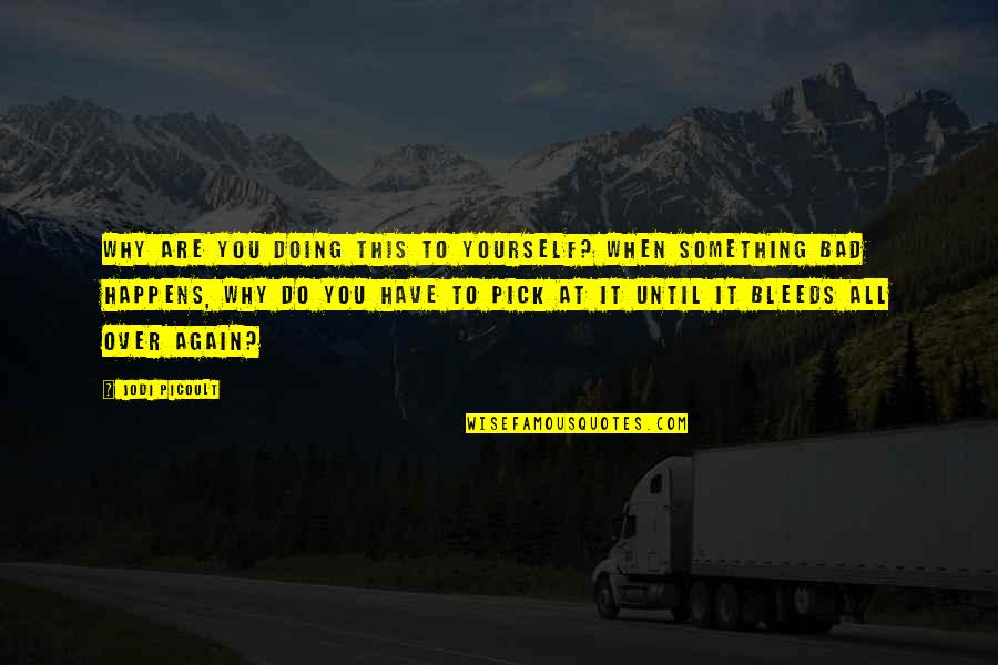 Doing Something For Yourself Quotes By Jodi Picoult: Why are you doing this to yourself? When Doing Something For Yourself Quotes By Jodi Picoult: Why are you doing this to yourself? When