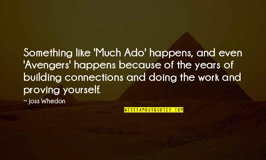 Doing Something For Yourself Quotes By Joss Whedon: Something like 'Much Ado' happens, and even 'Avengers'