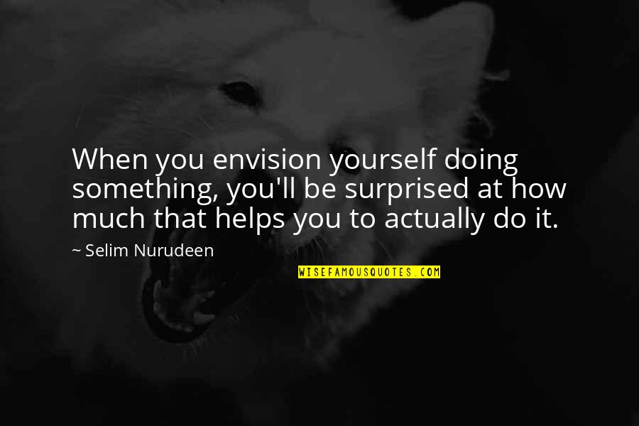 Doing Something For Yourself Quotes By Selim Nurudeen: When you envision yourself doing something, you'll be