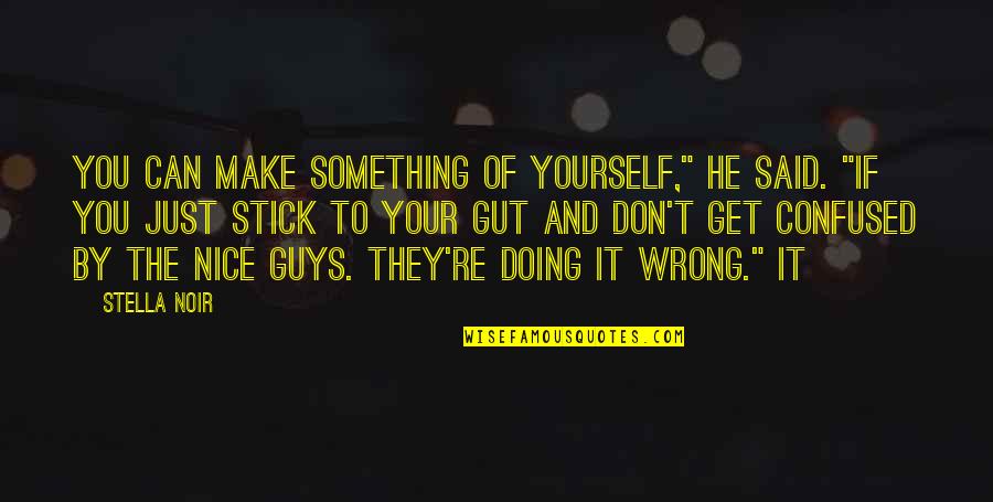 Doing Something For Yourself Quotes By Stella Noir: You can make something of yourself," he said.