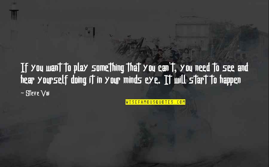 Doing Something For Yourself Quotes By Steve Vai: If you want to play something that you