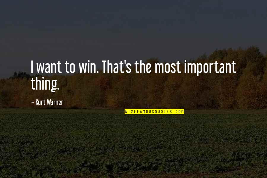 Doing Something Good For Someone Quotes By Kurt Warner: I want to win. That's the most important