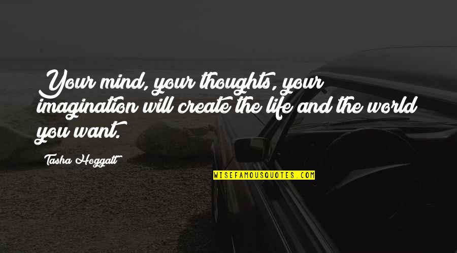 Doing Something Good For Someone Quotes By Tasha Hoggatt: Your mind, your thoughts, your imagination will create