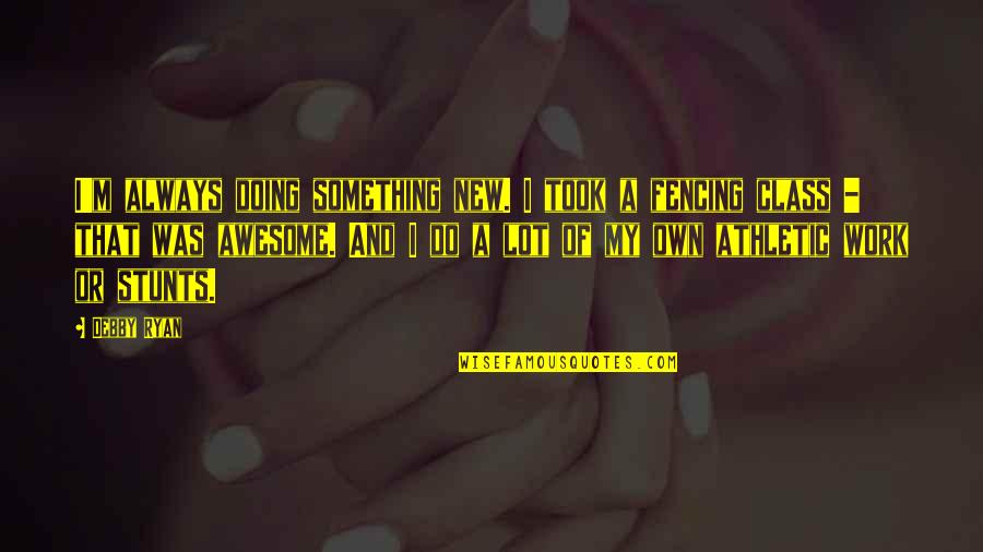 Doing Something New Quotes By Debby Ryan: I'm always doing something new. I took a