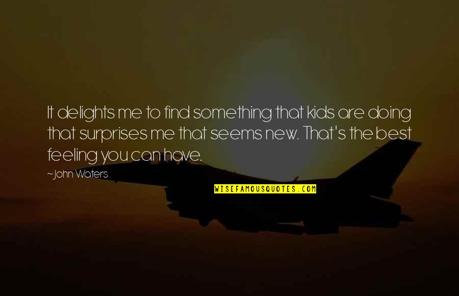 Doing Something New Quotes By John Waters: It delights me to find something that kids