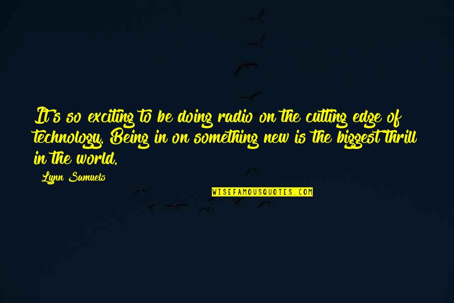 Doing Something New Quotes By Lynn Samuels: It's so exciting to be doing radio on