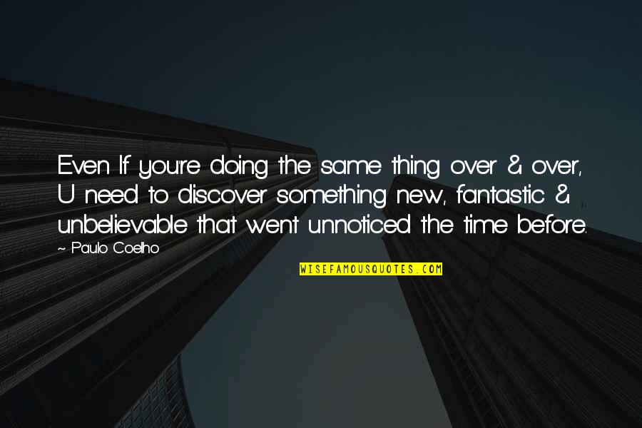 Doing Something New Quotes By Paulo Coelho: Even If you're doing the same thing over