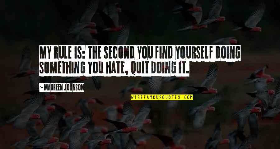 Doing Something Now Quotes By Maureen Johnson: My rule is: the second you find yourself