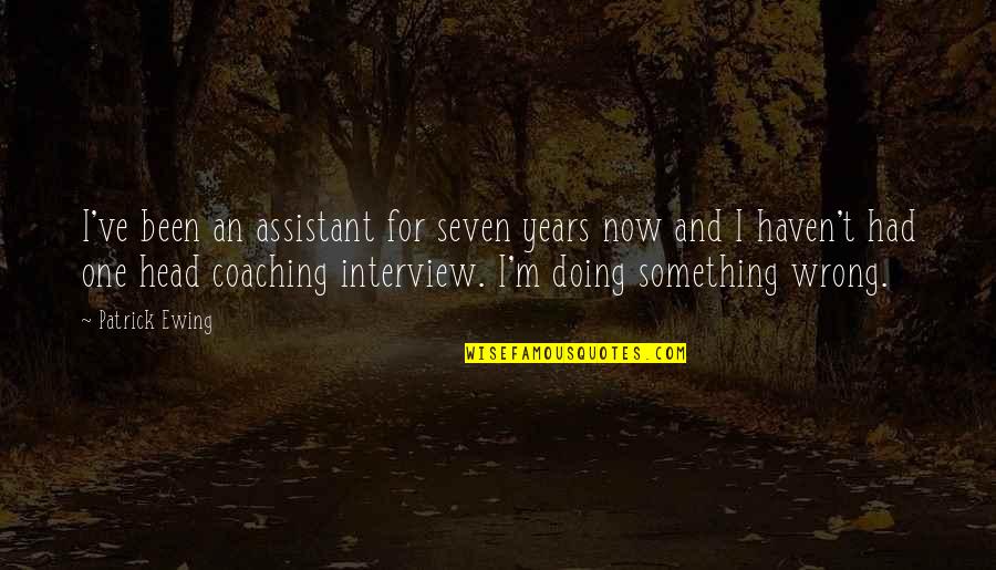 Doing Something Now Quotes By Patrick Ewing: I've been an assistant for seven years now