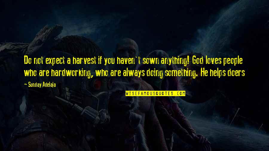 Doing Something Now Quotes By Sunday Adelaja: Do not expect a harvest if you haven't