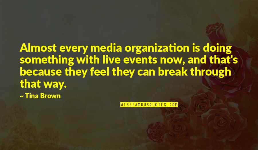 Doing Something Now Quotes By Tina Brown: Almost every media organization is doing something with