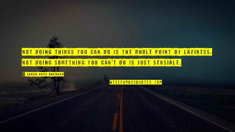 Doing Something Quotes By Sarah Rees Brennan: Not doing things you can do is the