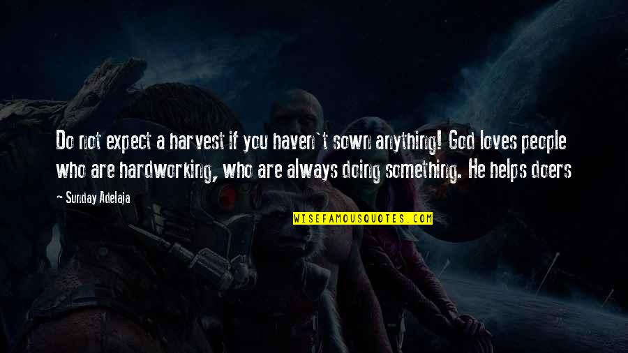 Doing Something Quotes By Sunday Adelaja: Do not expect a harvest if you haven't