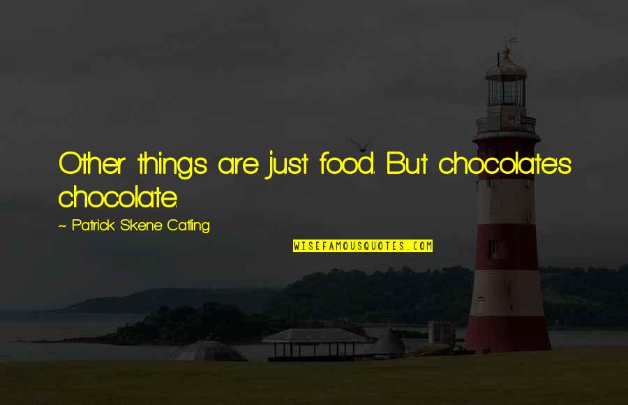 Doing Something Twice Quotes By Patrick Skene Catling: Other things are just food. But chocolate's chocolate.