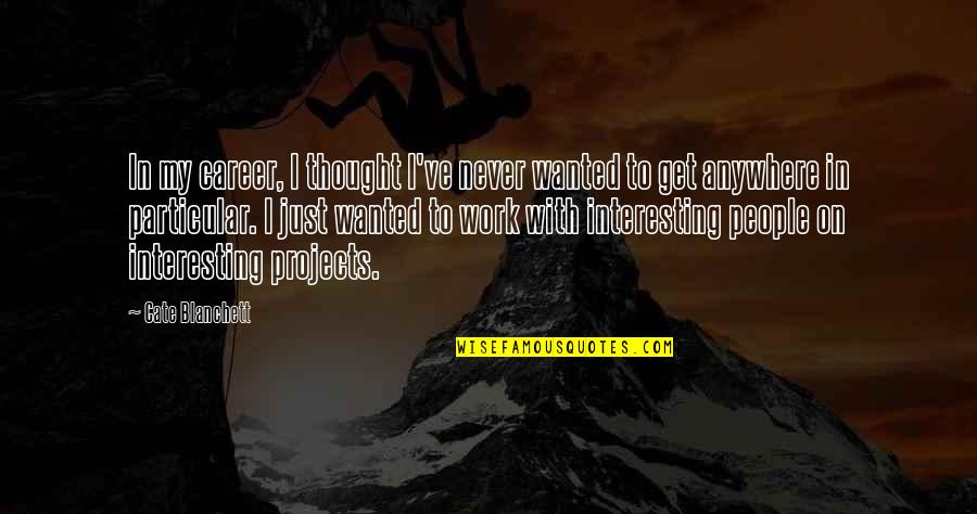 Doing Something Wrong And Regretting It Quotes By Cate Blanchett: In my career, I thought I've never wanted Doing Something Wrong And Regretting It Quotes By Cate Blanchett: In my career, I thought I've never wanted