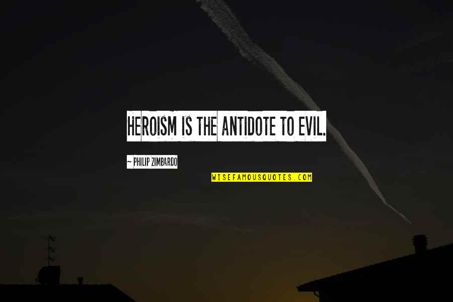 Doing Something Wrong And Regretting It Quotes By Philip Zimbardo: Heroism is the antidote to evil.