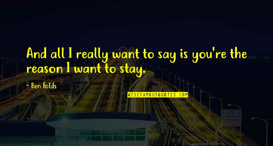 Doing Something Wrong That Feels Right Quotes By Ben Folds: And all I really want to say is