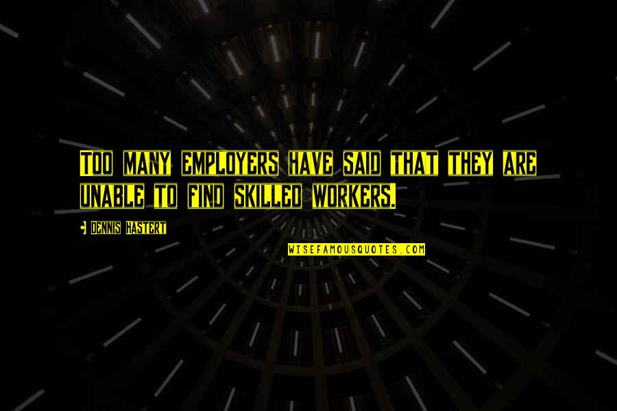 Doing Something Wrong That Feels Right Quotes By Dennis Hastert: Too many employers have said that they are