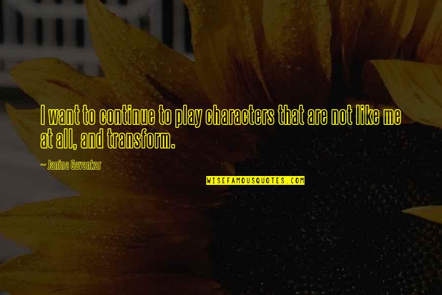 Doing Something You Don't Want To Do Quotes By Janina Gavankar: I want to continue to play characters that