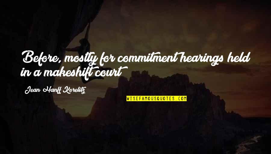 Doing Something You Don't Want To Do Quotes By Jean Hanff Korelitz: Before, mostly for commitment hearings held in a