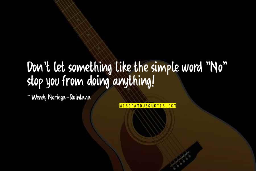 Doing Something You Like Quotes By Wendy Noriega-Quintana: Don't let something like the simple word "No"