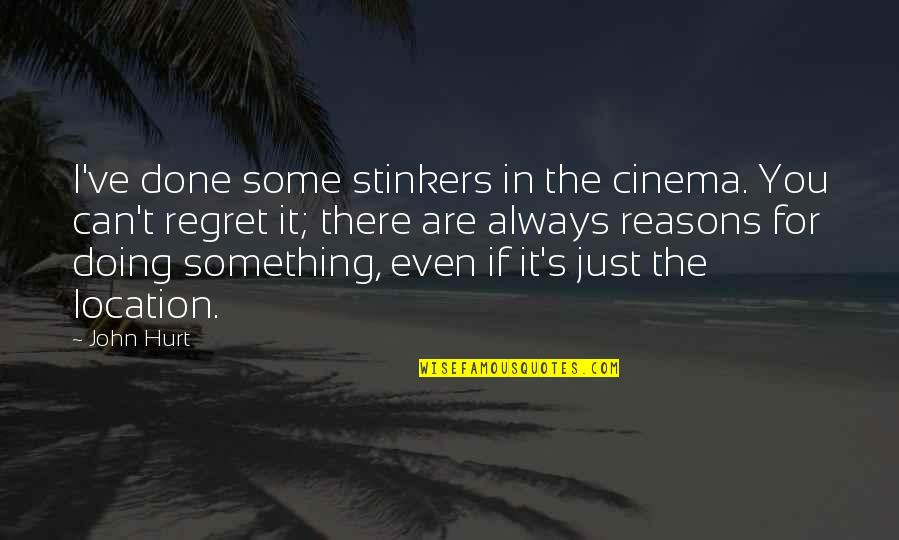 Doing Something You Regret Quotes By John Hurt: I've done some stinkers in the cinema. You