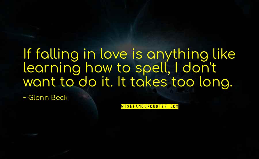 Doing Something You'll Regret Quotes By Glenn Beck: If falling in love is anything like learning