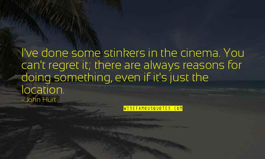 Doing Something You'll Regret Quotes By John Hurt: I've done some stinkers in the cinema. You