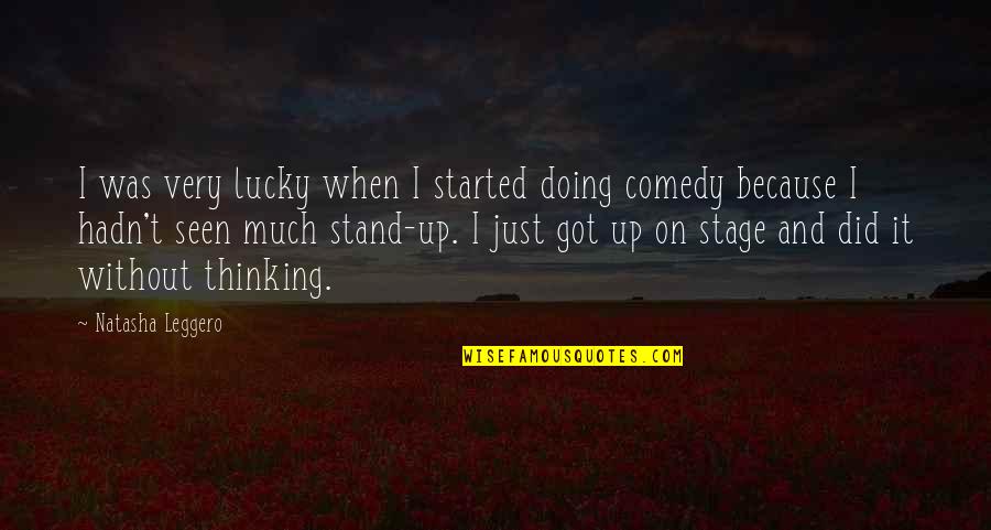 Doing Stand Up Comedy Quotes By Natasha Leggero: I was very lucky when I started doing Doing Stand Up Comedy Quotes By Natasha Leggero: I was very lucky when I started doing
