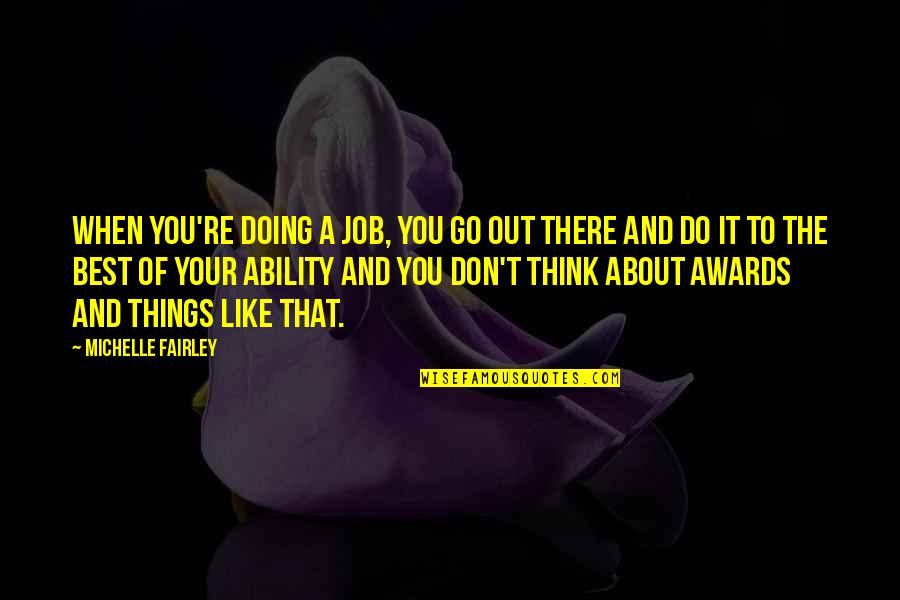 Doing The Best Job Quotes By Michelle Fairley: When you're doing a job, you go out