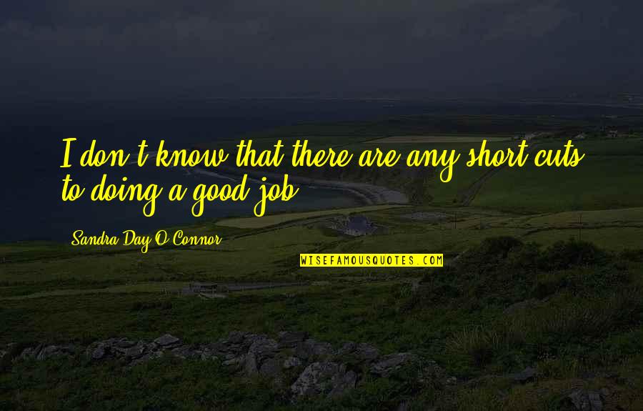 Doing The Best Job Quotes By Sandra Day O'Connor: I don't know that there are any short