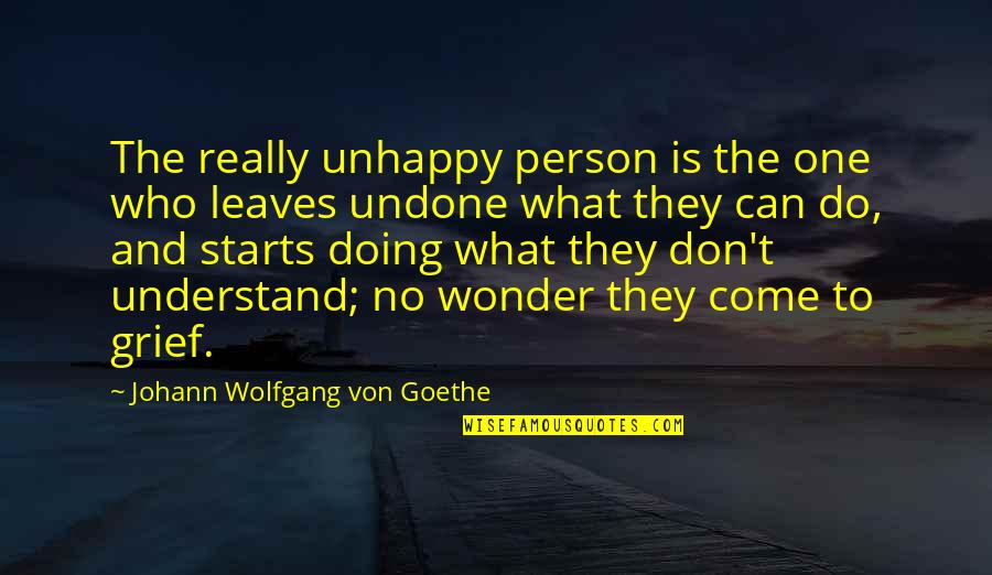 Doing The Best One Can Quotes By Johann Wolfgang Von Goethe: The really unhappy person is the one who