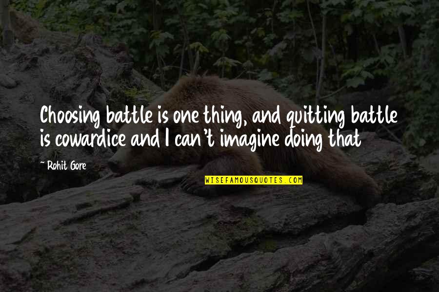 Doing The Best One Can Quotes By Rohit Gore: Choosing battle is one thing, and quitting battle