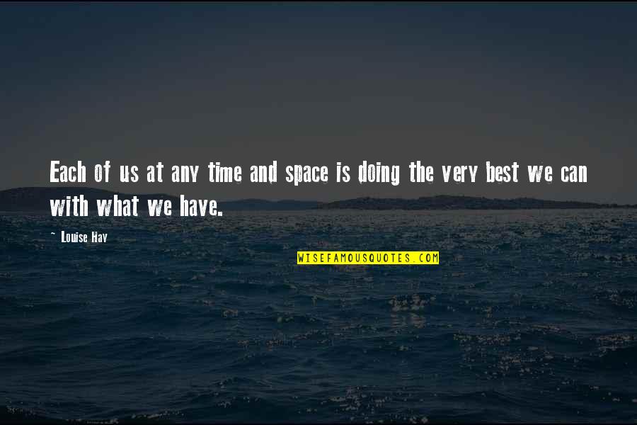 Doing The Best We Can Quotes By Louise Hay: Each of us at any time and space