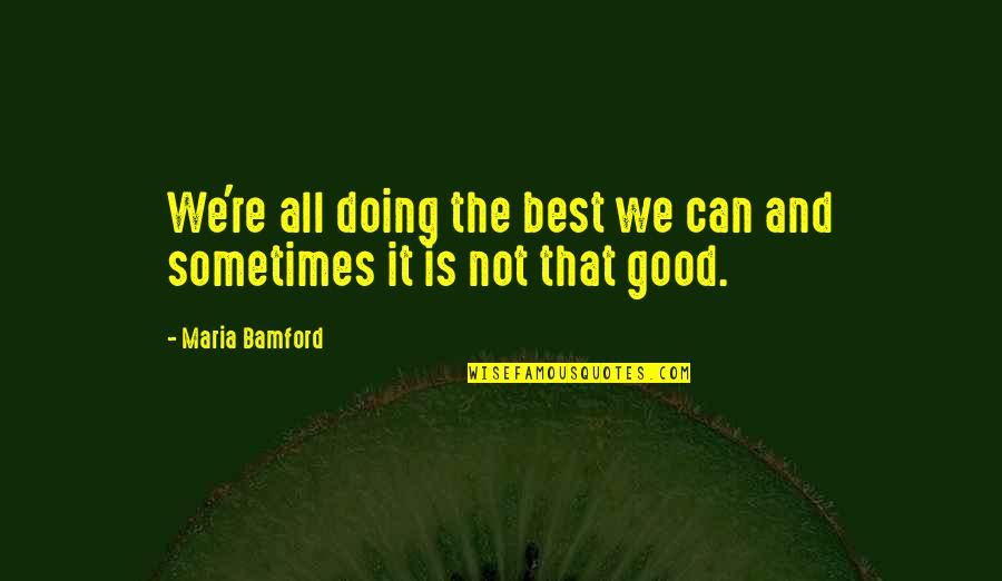 Doing The Best We Can Quotes By Maria Bamford: We're all doing the best we can and