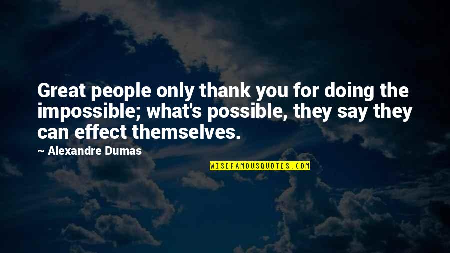 Doing The Impossible Quotes By Alexandre Dumas: Great people only thank you for doing the
