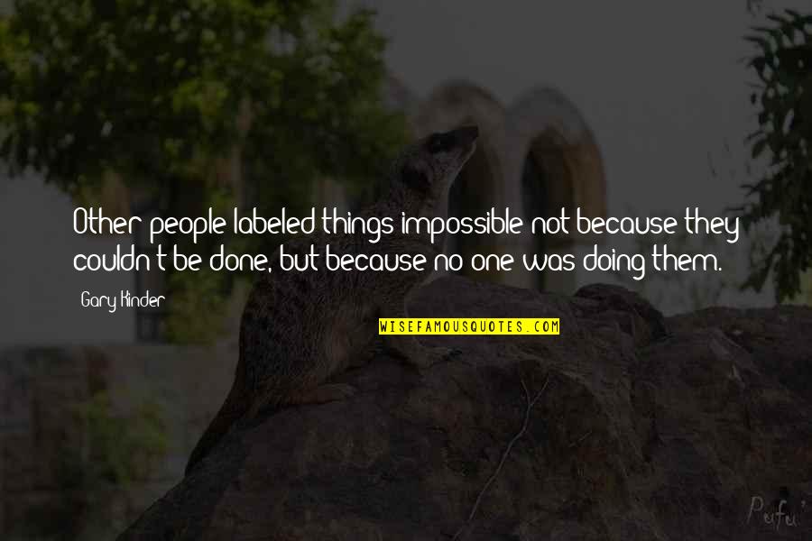 Doing The Impossible Quotes By Gary Kinder: Other people labeled things impossible not because they