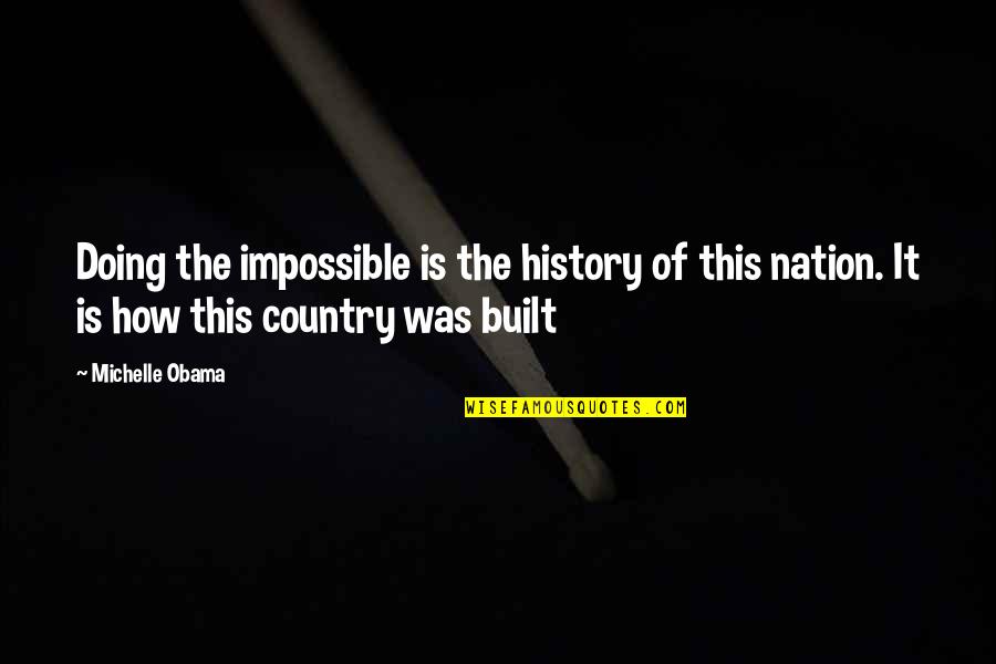 Doing The Impossible Quotes By Michelle Obama: Doing the impossible is the history of this